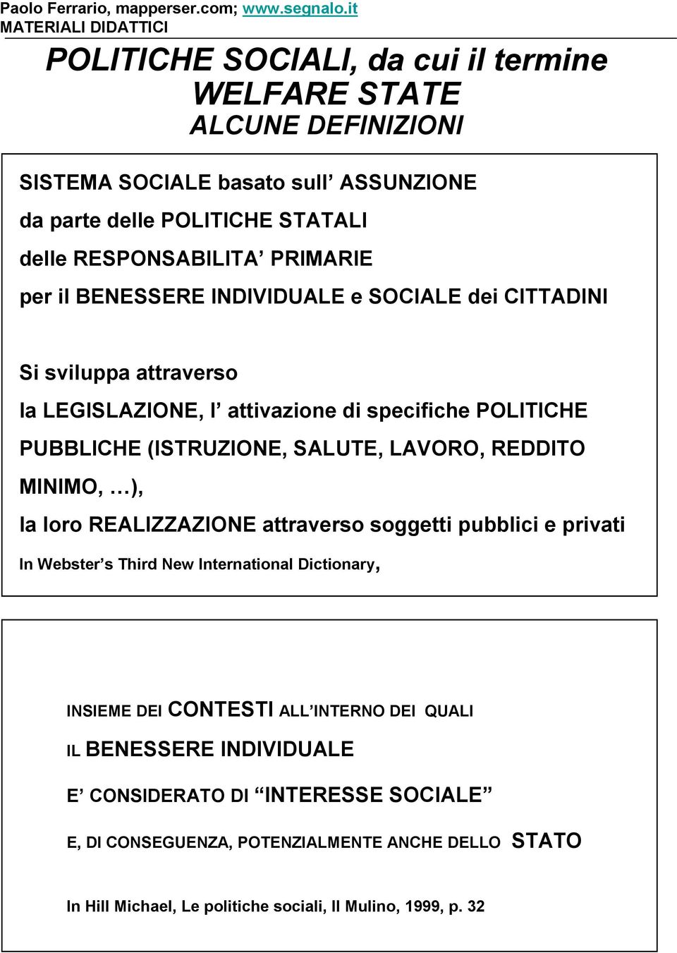 REDDITO MINIMO, ), la loro REALIZZAZIONE attraverso soggetti pubblici e privati In Webster s Third New International Dictionary, INSIEME DEI CONTESTI ALL INTERNO DEI QUALI