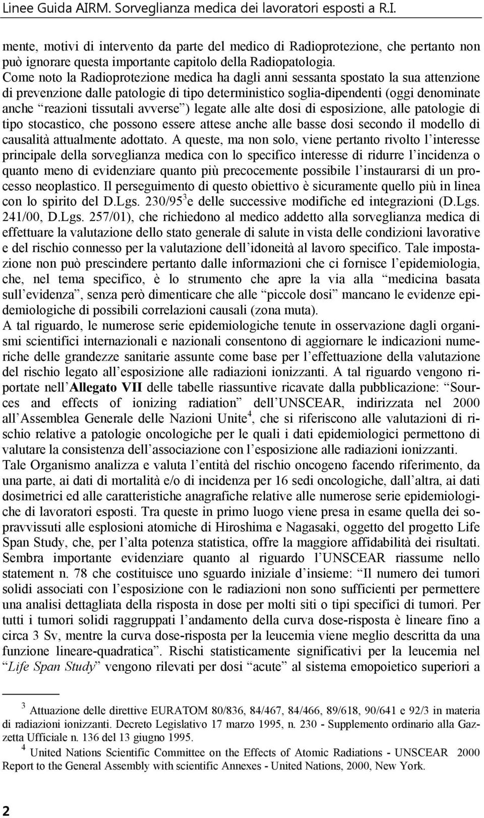 avverse ) legate alle alte dosi di esposizione, alle patologie di tipo stocastico, che possono essere attese anche alle basse dosi secondo il modello di causalità attualmente adottato.