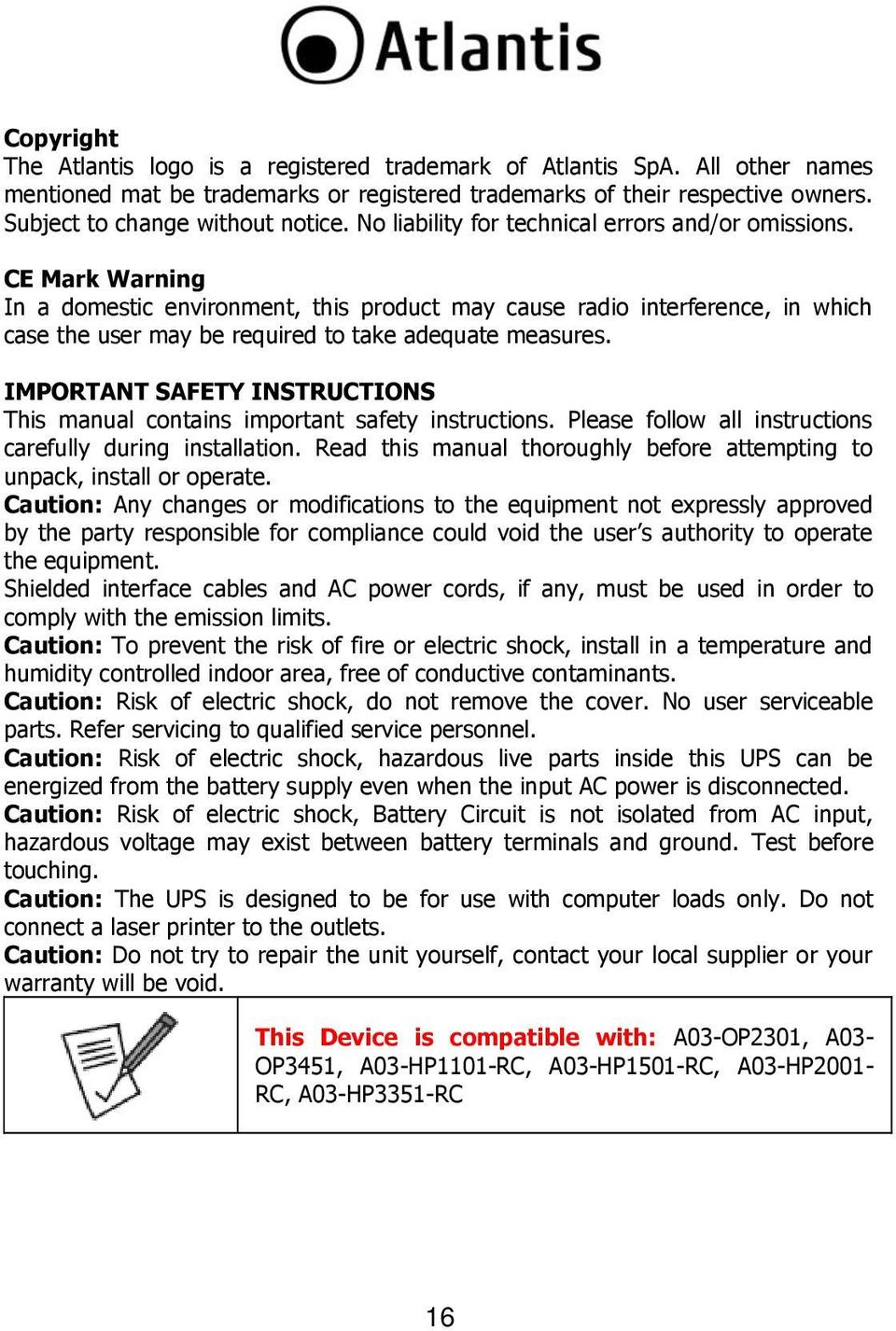 CE Mark Warning In a domestic environment, this product may cause radio interference, in which case the user may be required to take adequate measures.