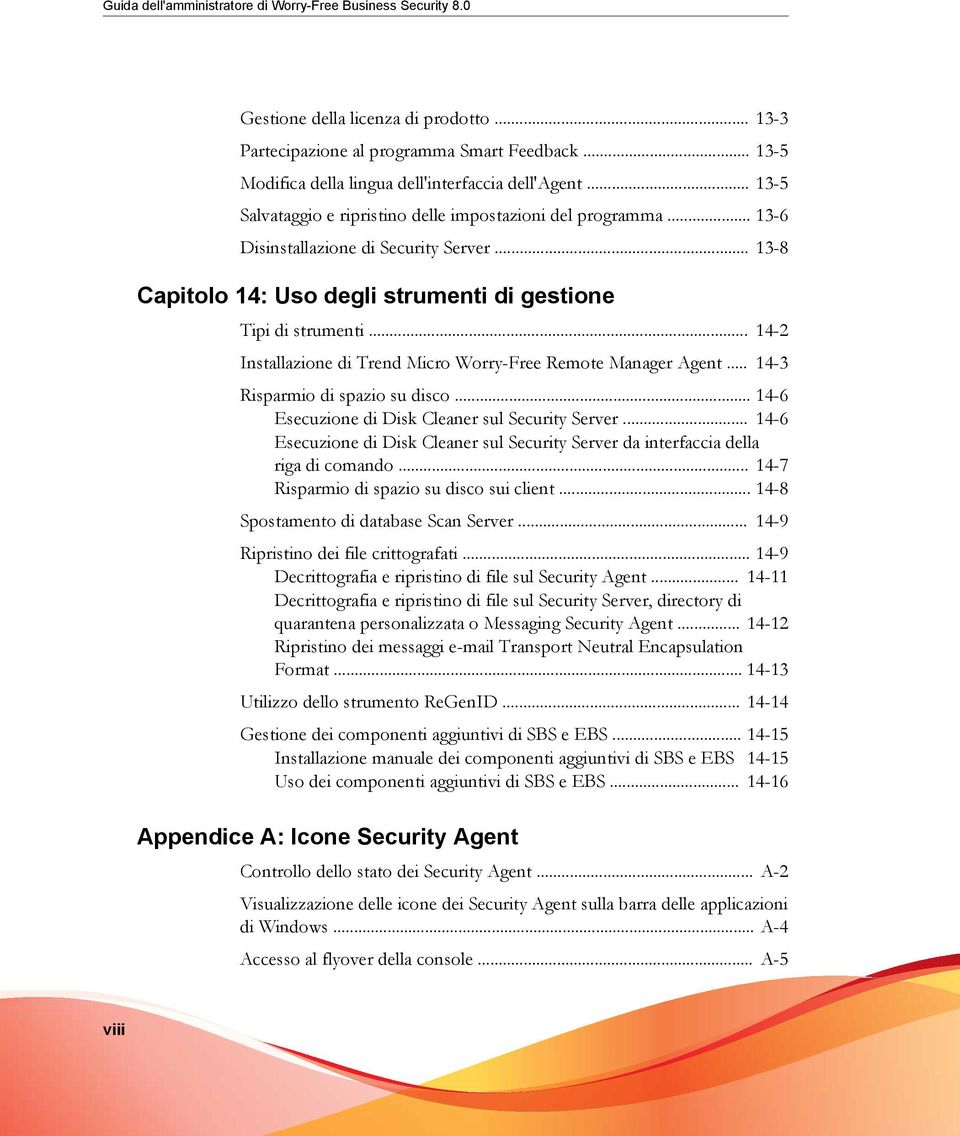 .. 13-8 Capitolo 14: Uso degli strumenti di gestione Tipi di strumenti... 14-2 Installazione di Trend Micro Worry-Free Remote Manager Agent... 14-3 Risparmio di spazio su disco.