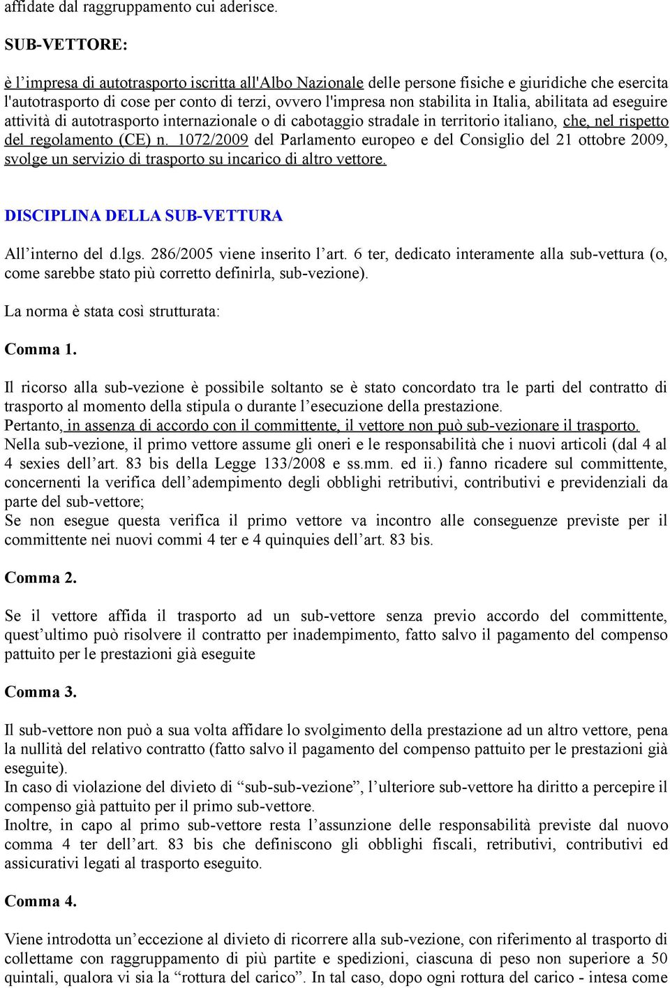 Italia, abilitata ad eseguire attività di autotrasporto internazionale o di cabotaggio stradale in territorio italiano, che, nel rispetto del regolamento (CE) n.