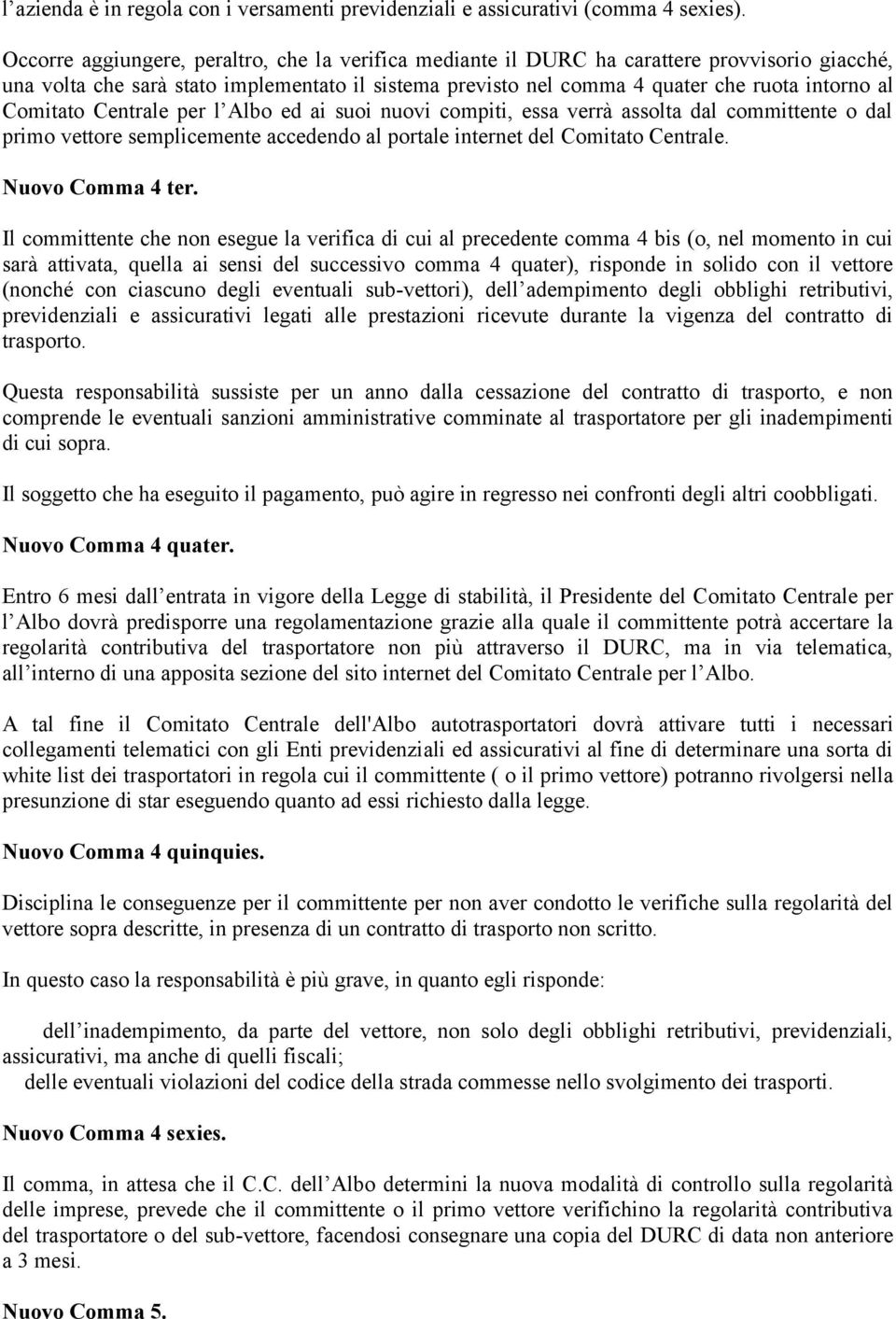 Comitato Centrale per l Albo ed ai suoi nuovi compiti, essa verrà assolta dal committente o dal primo vettore semplicemente accedendo al portale internet del Comitato Centrale. Nuovo Comma 4 ter.