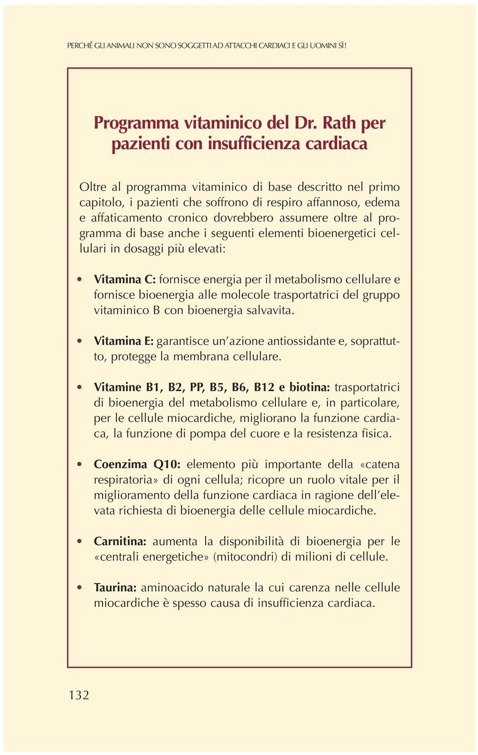 assumere oltre al programma di base anche i seguenti elementi bioenergetici cellulari in dosaggi più elevati: Vitamina C: fornisce energia per il metabolismo cellulare e fornisce bioenergia alle