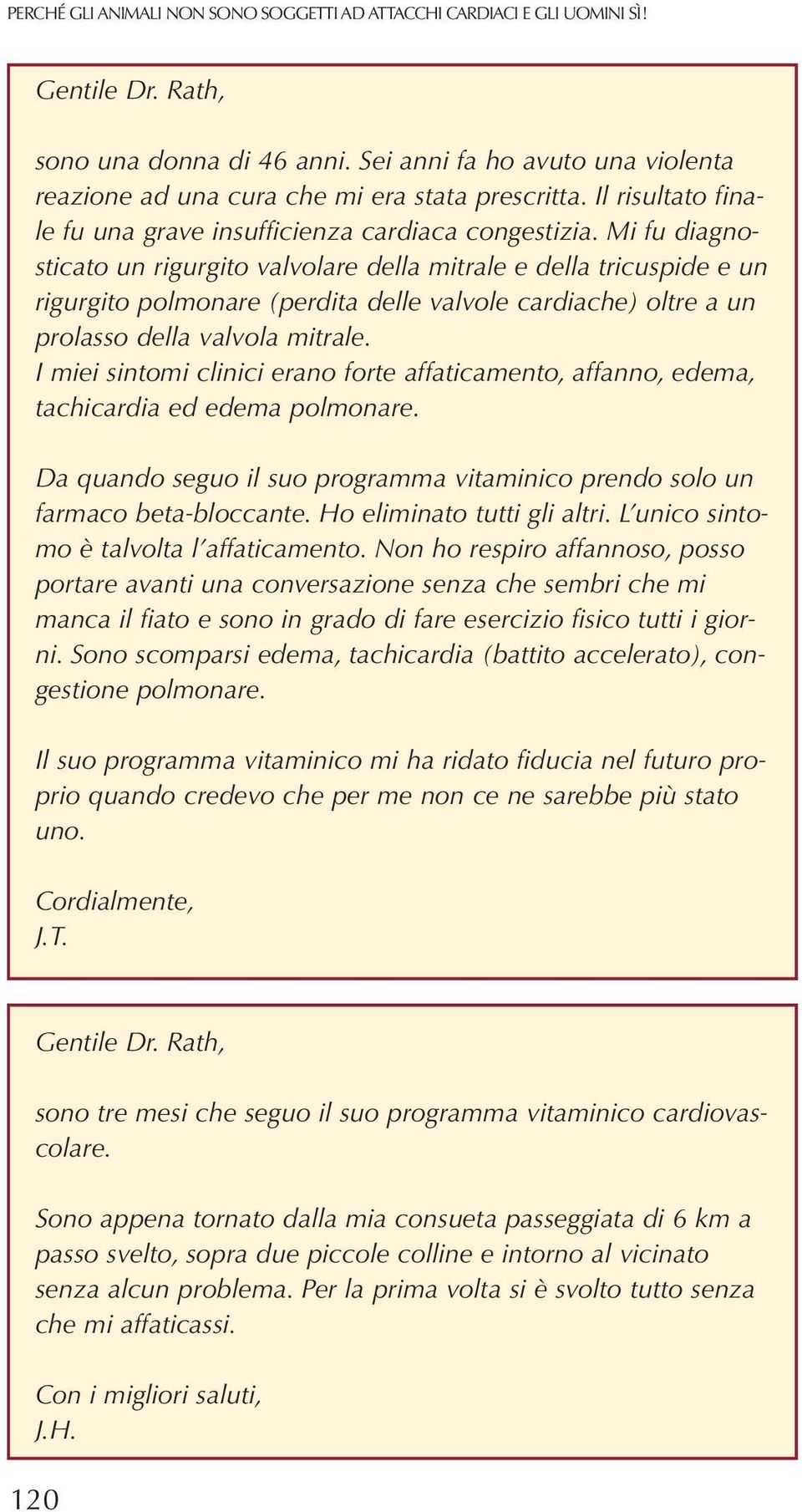 Mi fu diagnosticato un rigurgito valvolare della mitrale e della tricuspide e un rigurgito polmonare (perdita delle valvole cardiache) oltre a un prolasso della valvola mitrale.