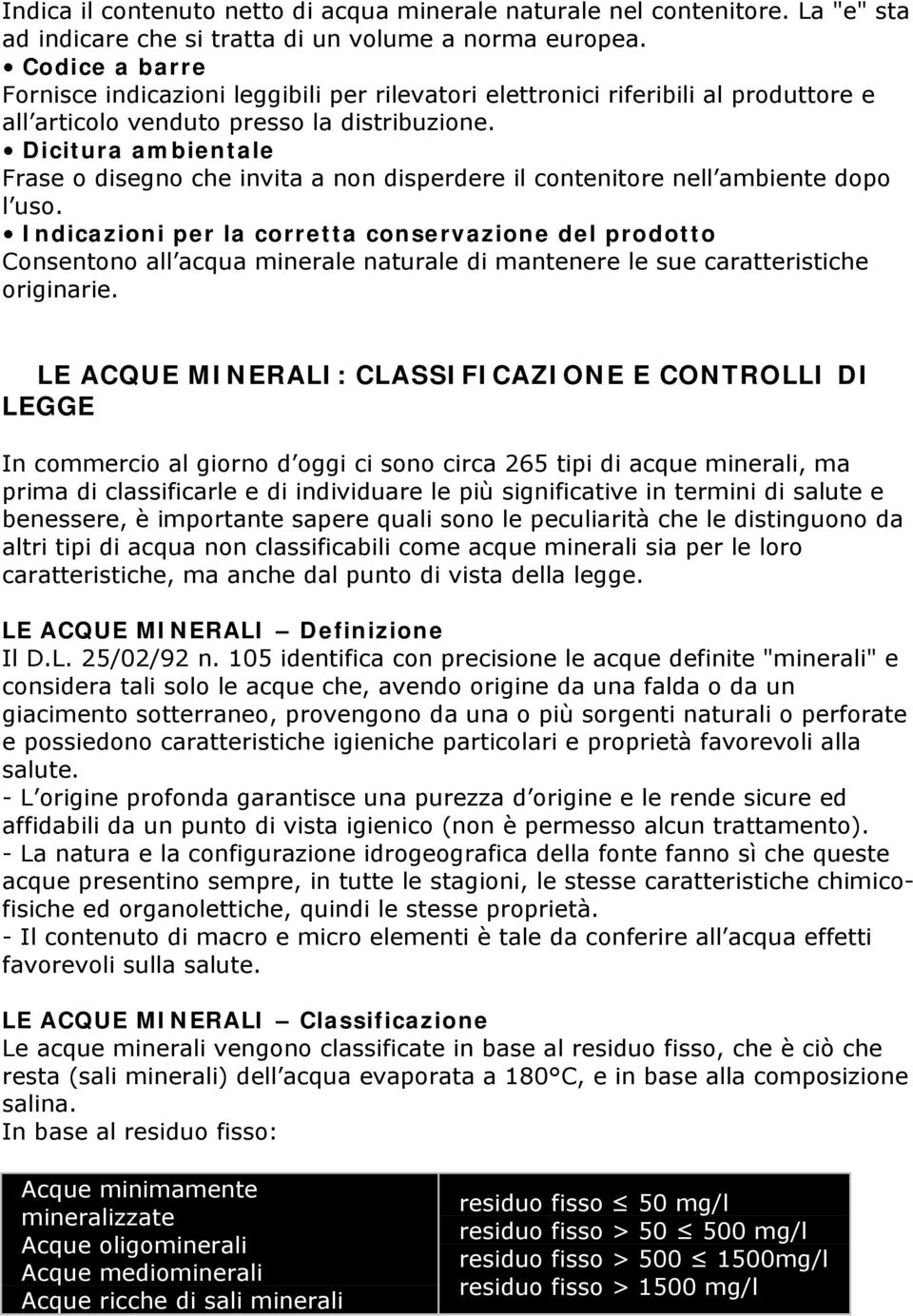 Dicitura ambientale Frase o disegno che invita a non disperdere il contenitore nell ambiente dopo l uso.