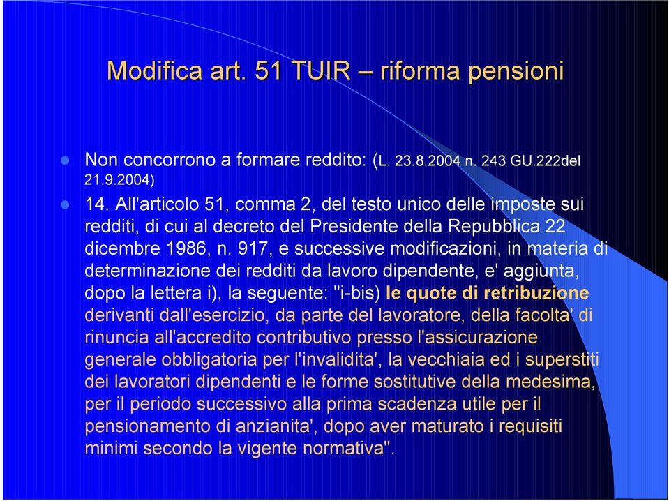 917, e successive modificazioni, in materia di determinazione dei redditi da lavoro dipendente, e' aggiunta, dopo la lettera i), la seguente: "i-bis) le quote di retribuzione derivanti