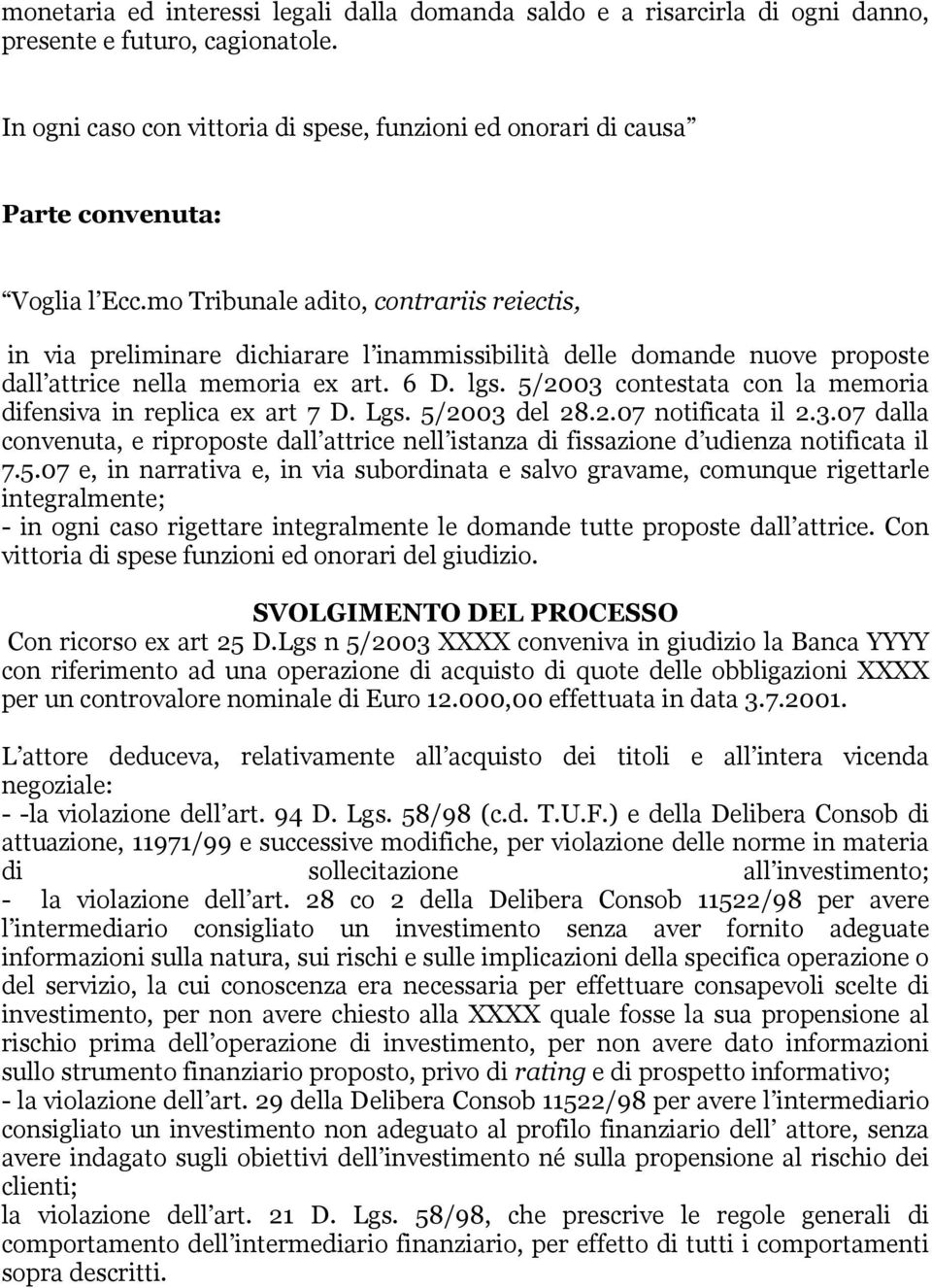 mo Tribunale adito, contrariis reiectis, in via preliminare dichiarare l inammissibilità delle domande nuove proposte dall attrice nella memoria ex art. 6 D. lgs.