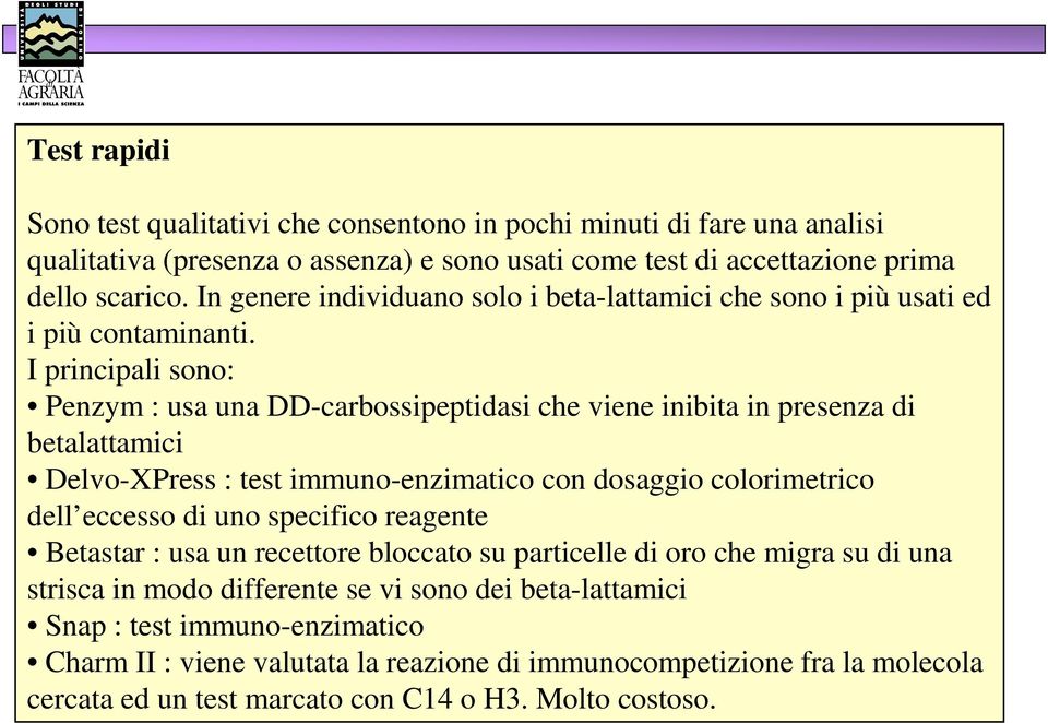 I principali sono: Penzym : usa una DD-carbossipeptidasi che viene inibita in presenza di betalattamici Delvo-XPress : test immuno-enzimatico con dosaggio colorimetrico dell eccesso di uno