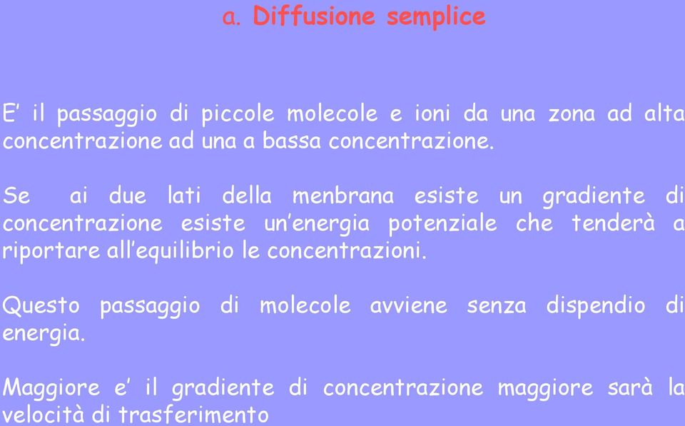 Se ai due lati della menbrana esiste un gradiente di concentrazione esiste un energia potenziale che tenderà