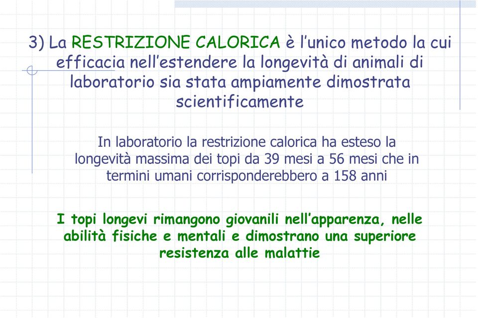 longevità massima dei topi da 39 mesi a 56 mesi che in termini umani corrisponderebbero a 158 anni I topi