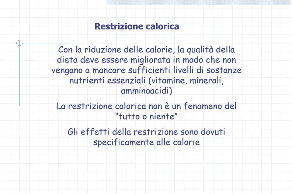 essenziali (vitamine, minerali, amminoacidi) La restrizione calorica non è un fenomeno
