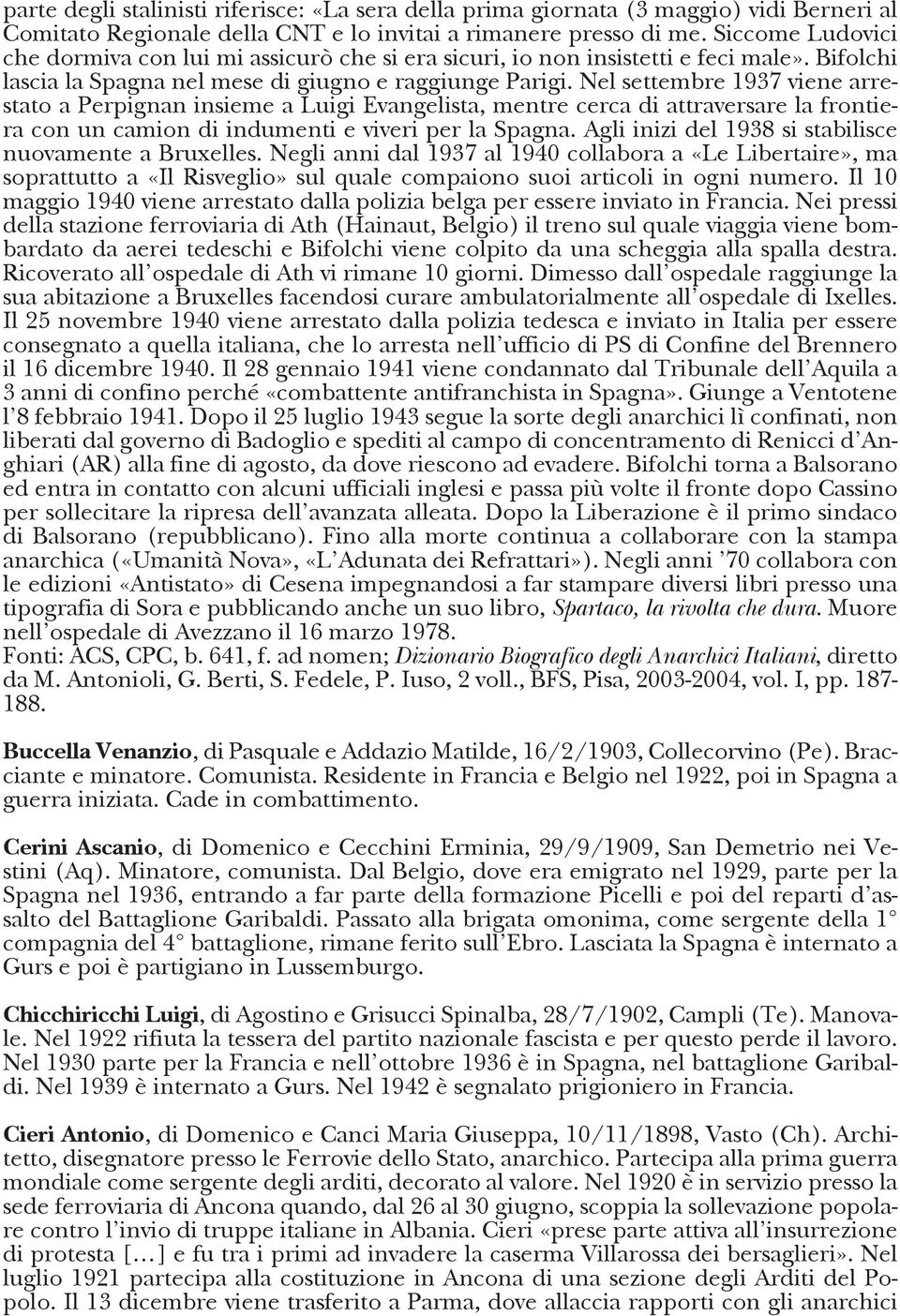 Nel settembre 1937 viene arrestato a Perpignan insieme a Luigi Evangelista, mentre cerca di attraversare la frontiera con un camion di indumenti e viveri per la Spagna.