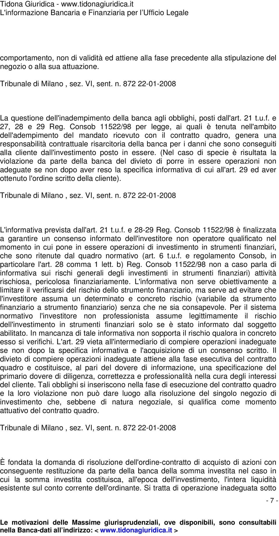 Consob 11522/98 per legge, ai quali è tenuta nell'ambito dell'adempimento del mandato ricevuto con il contratto quadro, genera una responsabilità contrattuale risarcitoria della banca per i danni che