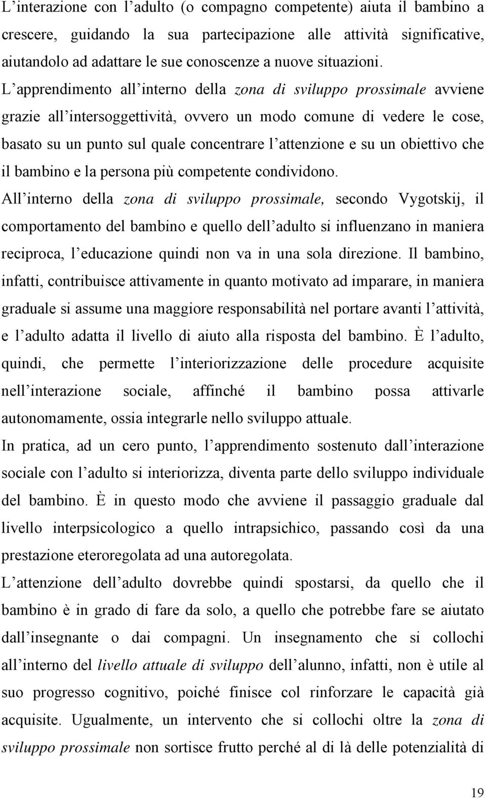 un obiettivo che il bambino e la persona più competente condividono.