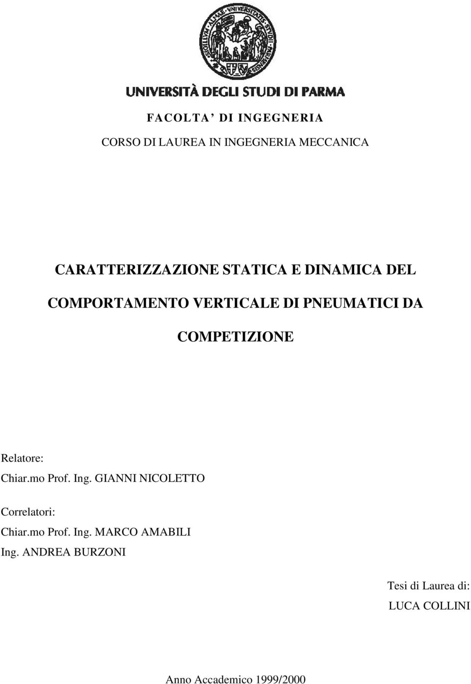 Relatore: Chiar.mo Prof. Ing. GIANNI NICOLETTO Correlatori: Chiar.mo Prof. Ing. MARCO AMABILI Ing.