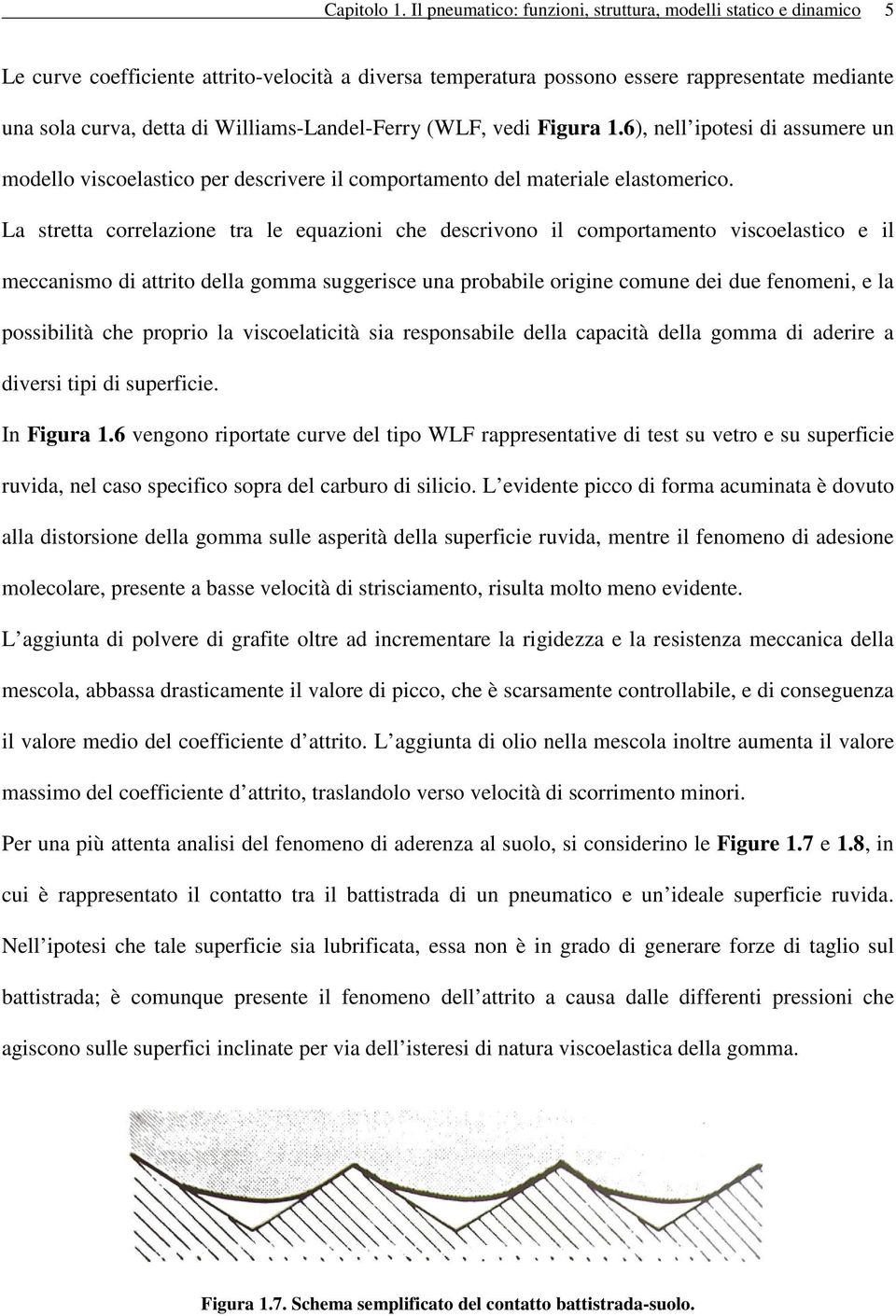 Williams-Landel-Ferry (WLF, vedi Figura 1.6), nell ipotesi di assumere un modello viscoelastico per descrivere il comportamento del materiale elastomerico.