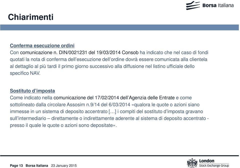 giorno successivo alla diffusione nel listino ufficiale dello specifico NAV.