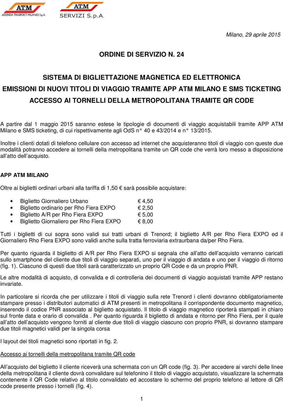 1 maggio 2015 saranno estese le tipologie di documenti di viaggio acquistabili tramite APP ATM Milano e SMS ticketing, di cui rispettivamente agli OdS n 40 e 43/2014 e n 13/2015.