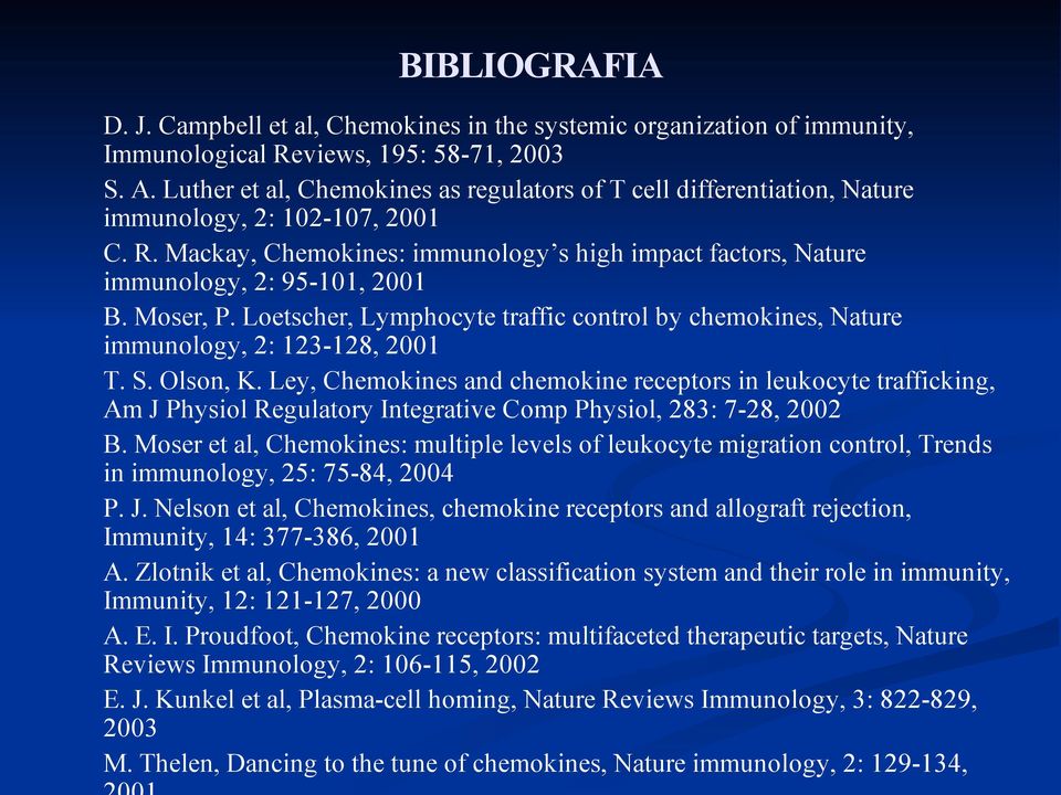 Moser, P. Loetscher, Lymphocyte traffic control by chemokines, Nature immunology, 2: 123-128, 2001 T. S. Olson, K.