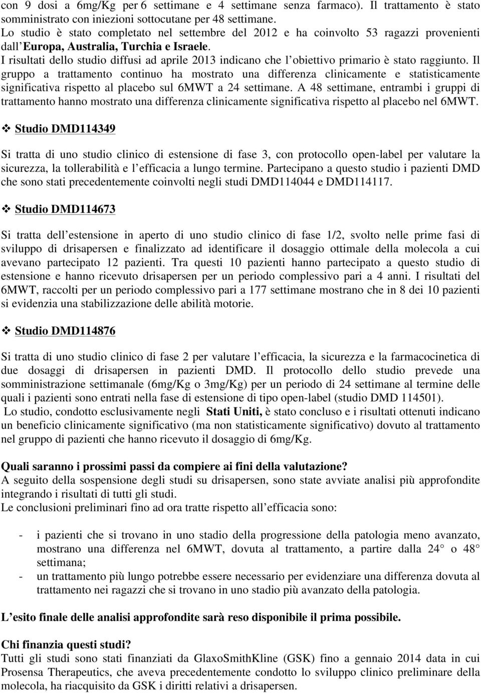 I risultati dello studio diffusi ad aprile 2013 indicano che l obiettivo primario è stato raggiunto.