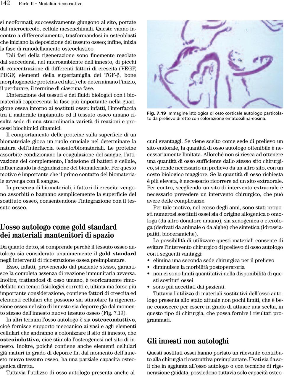 Tali fasi della rigenerazione sono finemente regolate dal succedersi, nel microambiente dell innesto, di picchi di concentrazione di differenti fattori di crescita (VEGF, PDGF, elementi della