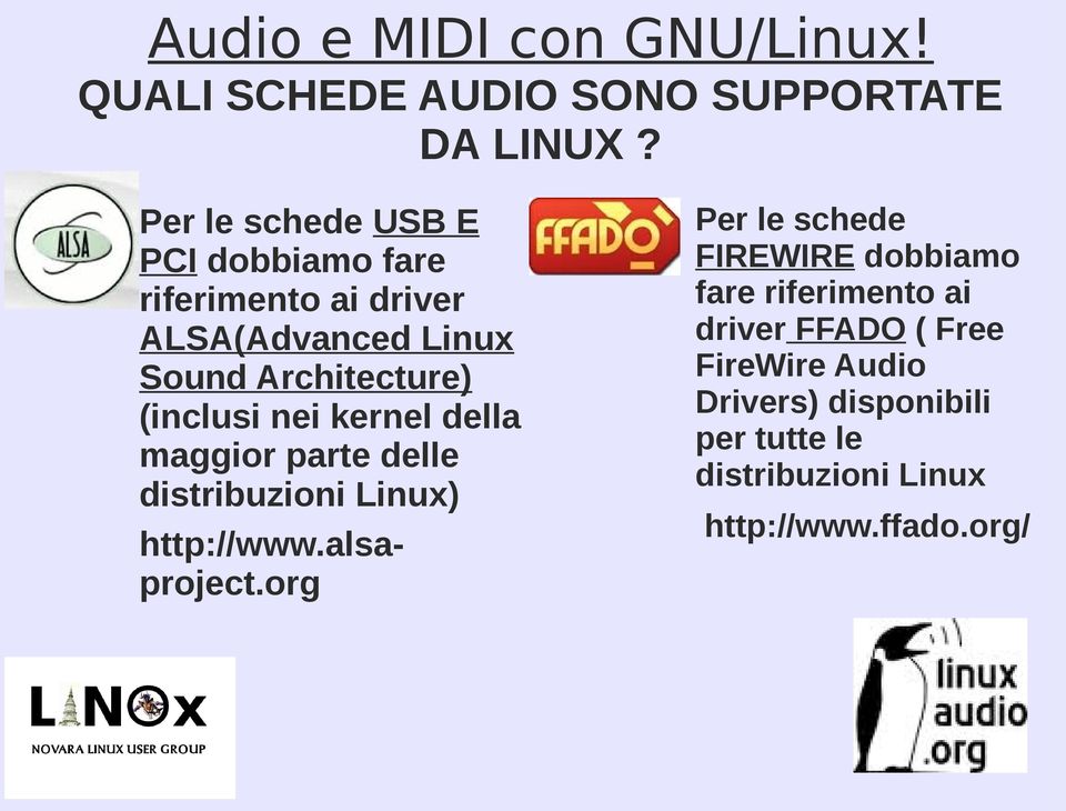 (inclusi nei kernel della maggior parte delle distribuzioni Linux) http://www.alsaproject.