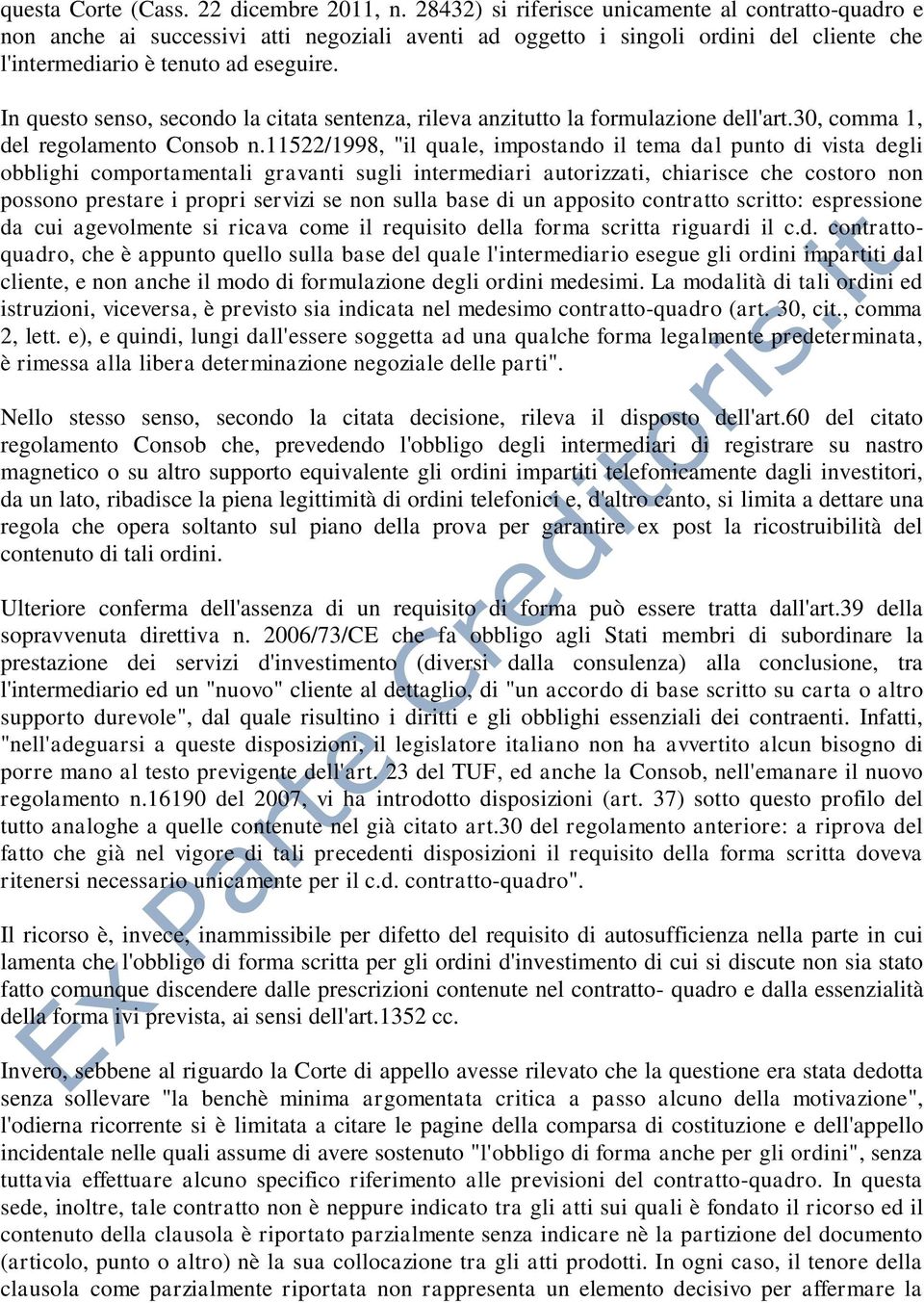 In questo senso, secondo la citata sentenza, rileva anzitutto la formulazione dell'art.30, comma 1, del regolamento Consob n.