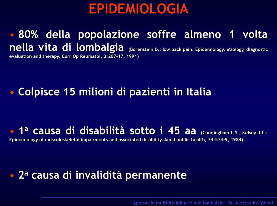 Curr Op Reumatol, 3:207-17, 1991) Colpisce 15 milioni di pazienti in Italia 1 a causa di disabilità sotto i 45 aa