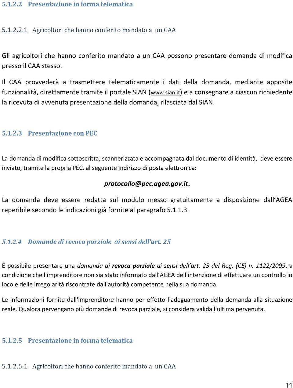 it) e a consegnare a ciascun richiedente la ricevuta di avvenuta presentazione della domanda, rilasciata dal SIAN. 5.1.2.