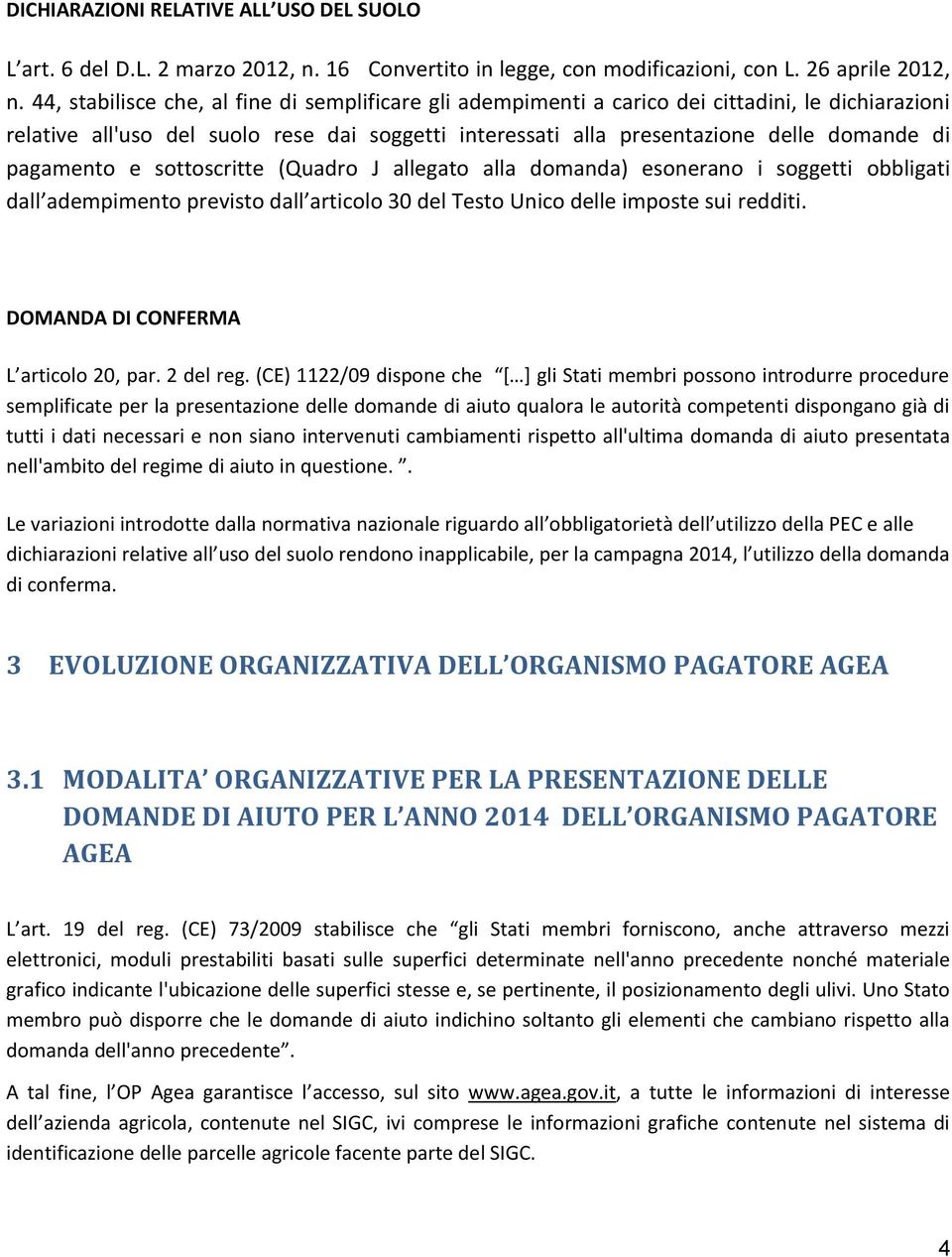 pagamento e sottoscritte (Quadro J allegato alla domanda) esonerano i soggetti obbligati dall adempimento previsto dall articolo 30 del Testo Unico delle imposte sui redditi.