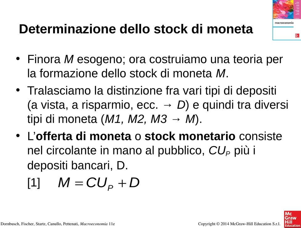 Tralasciamo la distinzione fra vari tipi di depositi (a vista, a risparmio, ecc.