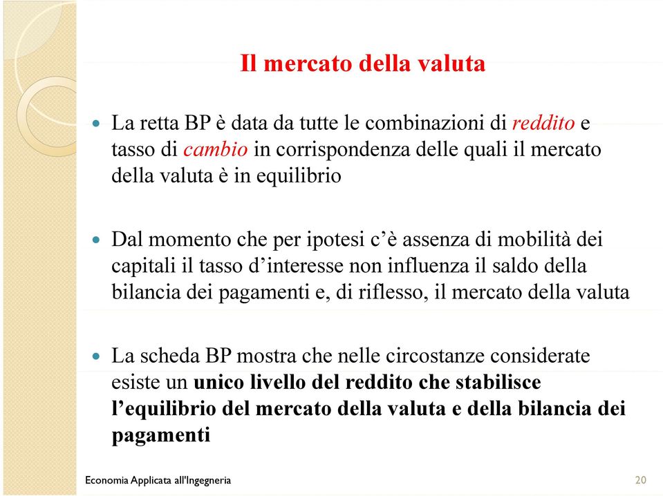 della bilancia dei pagamenti e, di riflesso, il mercato della valuta La scheda BP mostra che nelle circostanze considerate esiste un unico