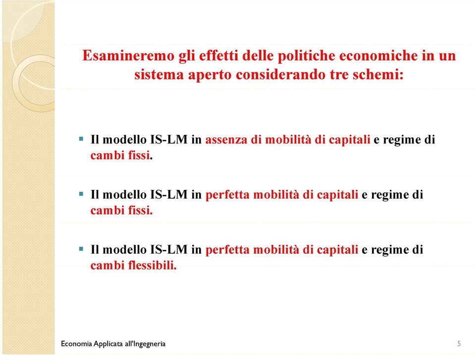 Il modello IS-LM in perfetta mobilità di capitali e regime di cambi fissi.