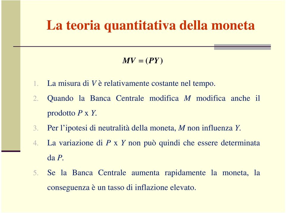 Per l ipotesi di neutralità della moneta, M non influenza Y. 4.