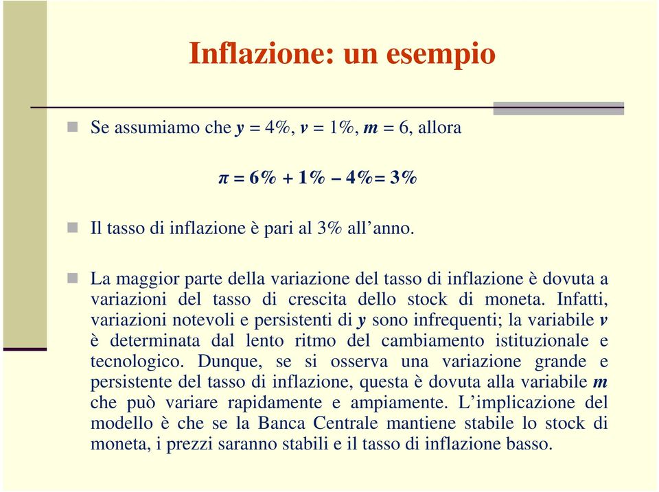 Infatti, variazioni notevoli e persistenti di y sono infrequenti; la variabile v è determinata dal lento ritmo del cambiamento istituzionale e tecnologico.