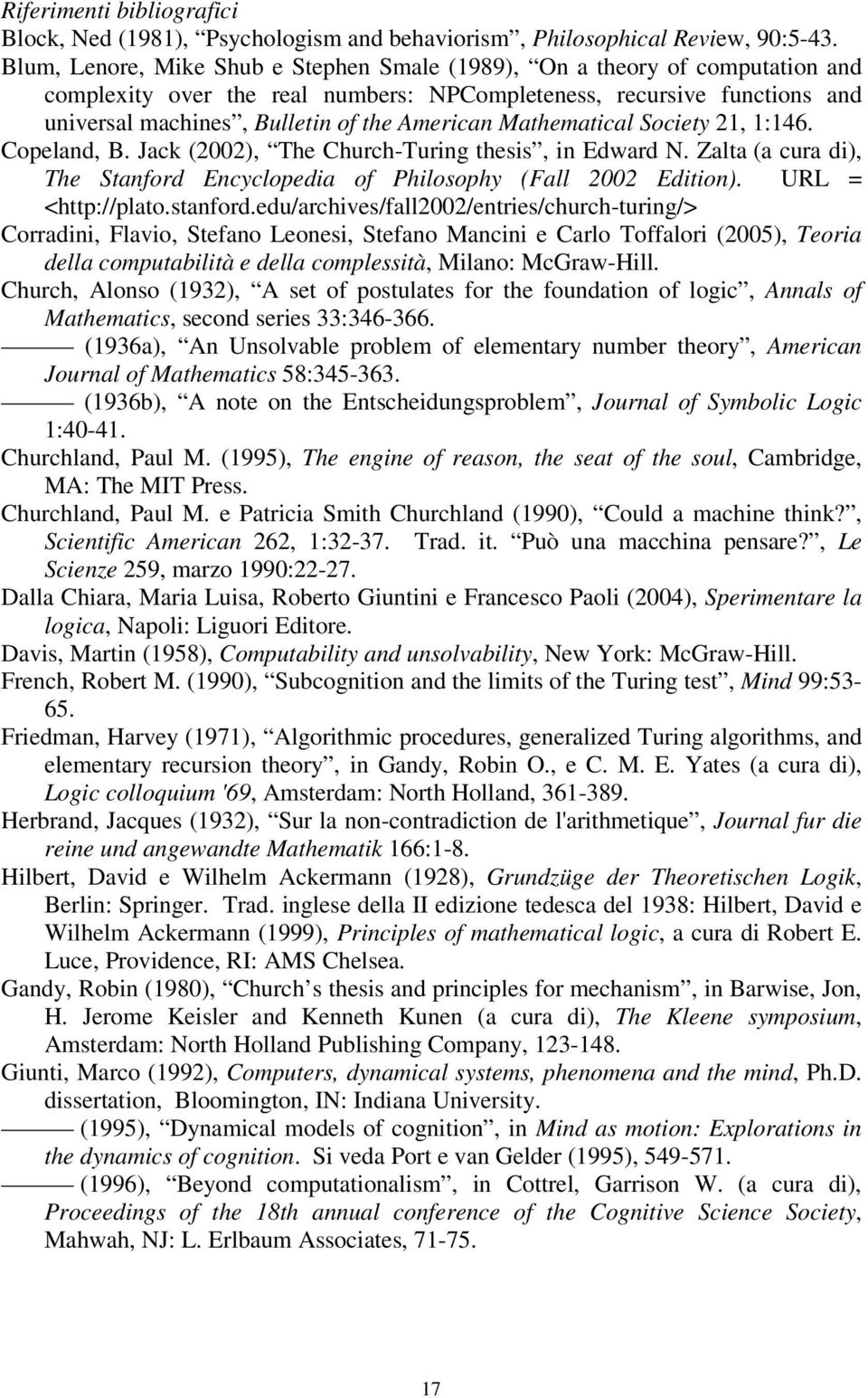 Mathematical Society 21, 1:146. Copeland, B. Jack (2002), The Church-Turing thesis, in Edward N. Zalta (a cura di), The Stanford Encyclopedia of Philosophy (Fall 2002 Edition). URL = <http://plato.