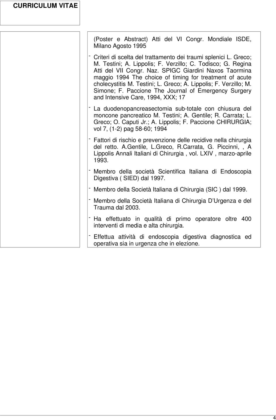 Paccione The Journal of Emergency Surgery and Intensive Care, 1994, XXX; 17 - La duodenopancreasectomia sub-totale con chiusura del moncone pancreatico M. Testini; A. Gentile; R. Carrata; L. Greco; O.