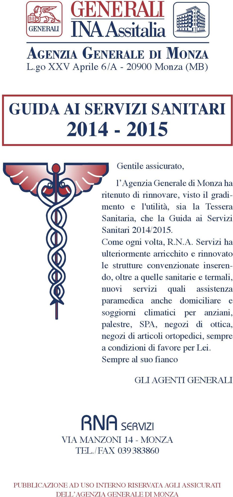 Servizi ha ulteriormente arricchito e rinnovato le strutture convenzionate inserendo, oltre a quelle sanitarie e termali, nuovi servizi quali assistenza paramedica anche domiciliare e soggiorni