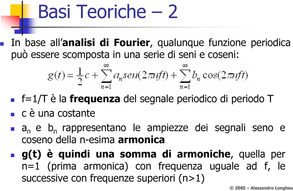 rappresentano le ampiezze dei segnali seno e coseno della n-esima armonica g(t) è quindi una somma di