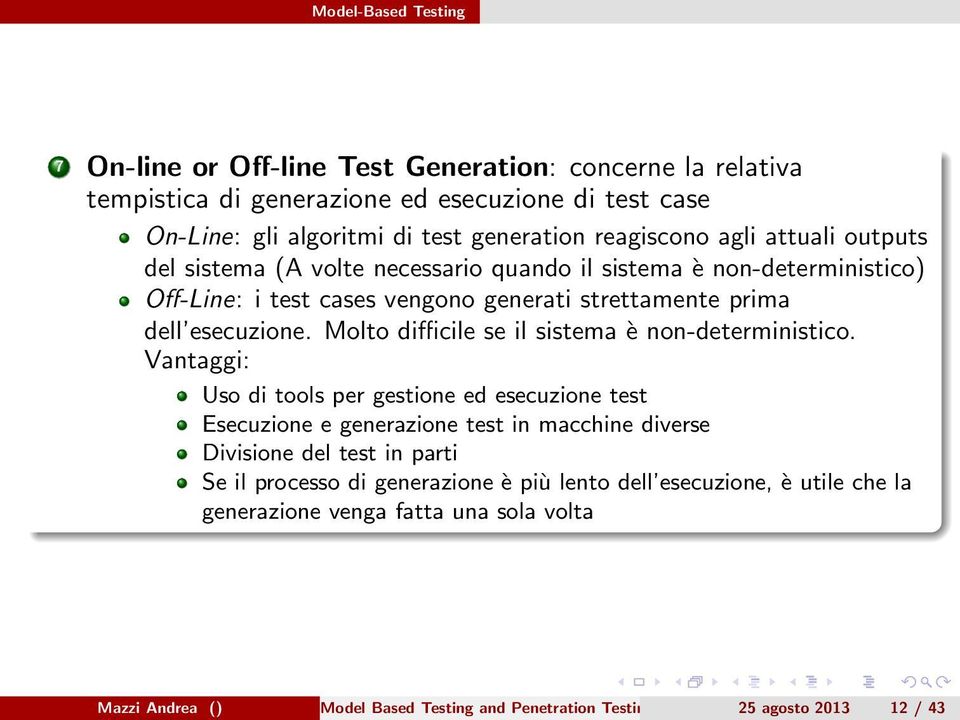 Molto difficile se il sistema è non-deterministico.