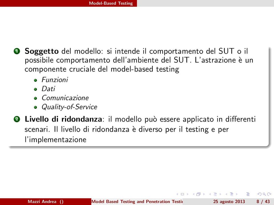 L astrazione è un componente cruciale del model-based testing Funzioni Dati Comunicazione Quality-of-Service 2 Livello