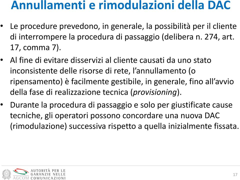 Al fine di evitare disservizi al cliente causati da uno stato inconsistente delle risorse di rete, l annullamento (o ripensamento) è facilmente