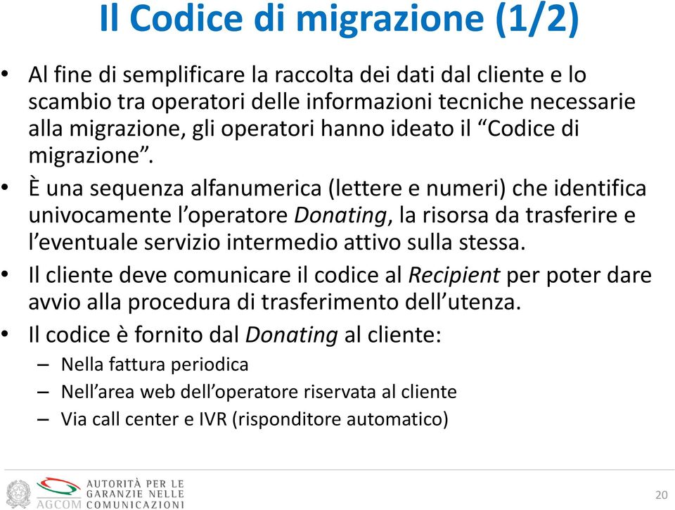 È una sequenza alfanumerica (lettere e numeri) che identifica univocamente l operatore Donating, la risorsa da trasferire e l eventuale servizio intermedio attivo sulla