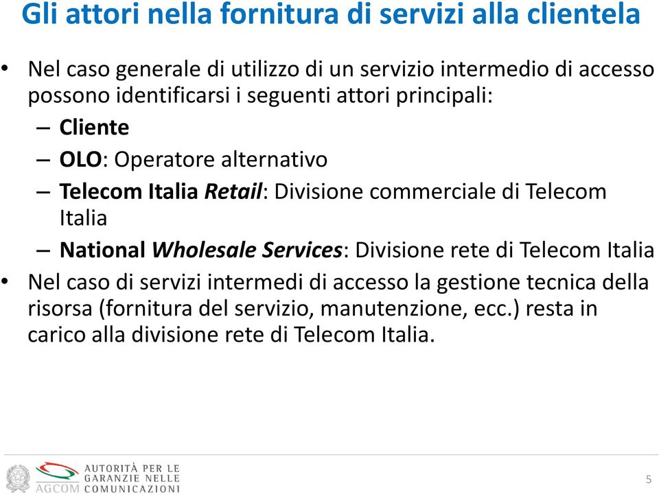 commerciale di Telecom Italia National Wholesale Services: Divisione rete di Telecom Italia Nel caso di servizi intermedi di