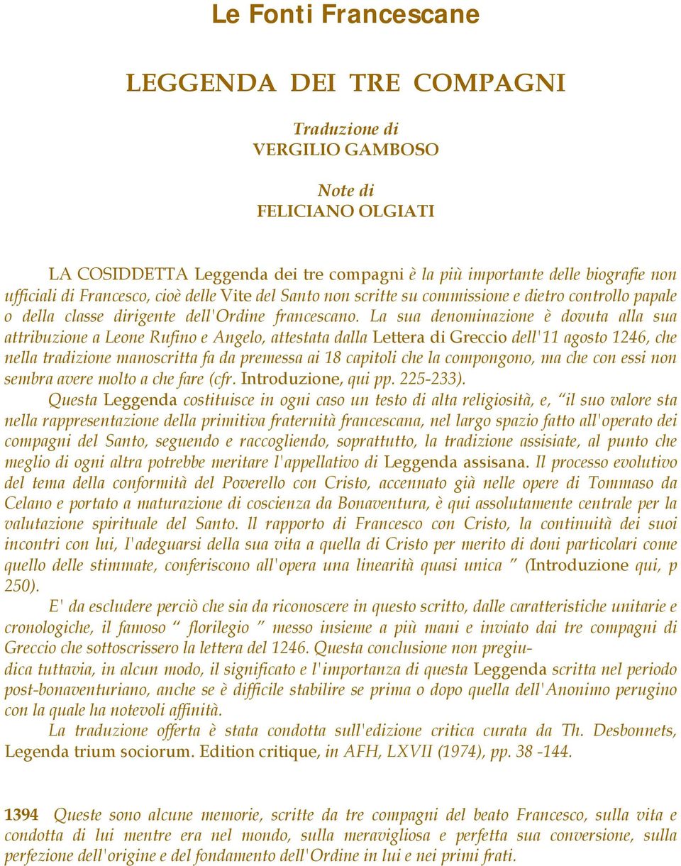 La sua denominazione è dovuta alla sua attribuzione a Leone Rufino e Angelo, attestata dalla Lettera di Greccio dell'11 agosto 1246, che nella tradizione manoscritta fa da premessa ai 18 capitoli che