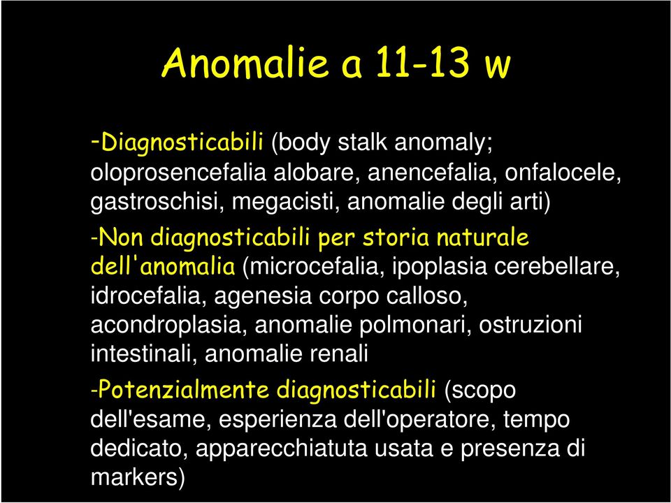 idrocefalia, agenesia corpo calloso, acondroplasia, anomalie polmonari, ostruzioni intestinali, anomalie renali