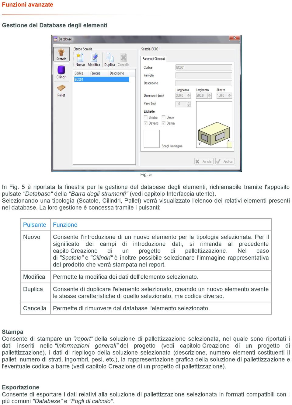 Selezionando una tipologia (Scatole, Cilindri, Pallet) verrà visualizzato l'elenco dei relativi elementi presenti nel database.