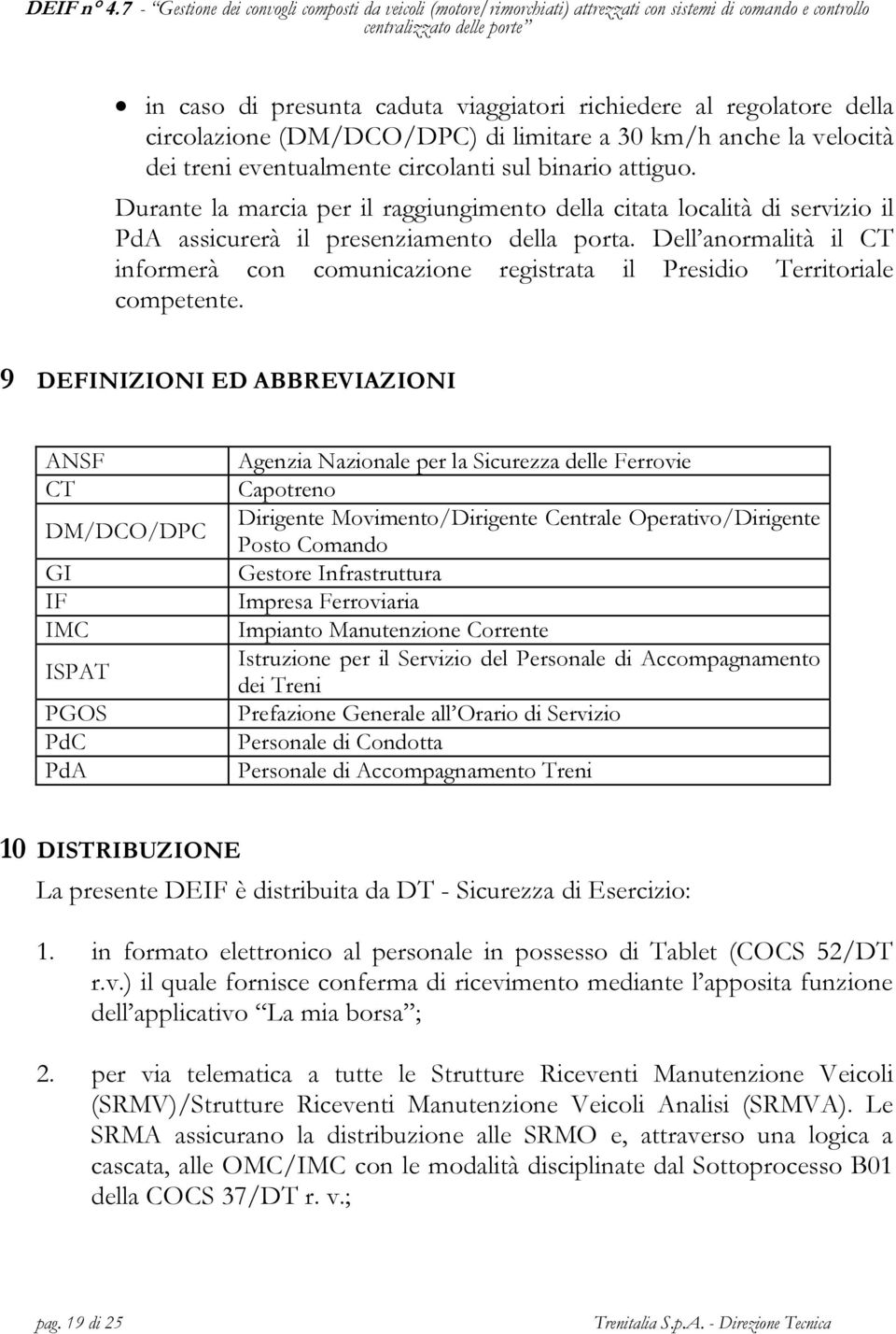 Dell anormalità il CT informerà con comunicazione registrata il Presidio Territoriale competente.