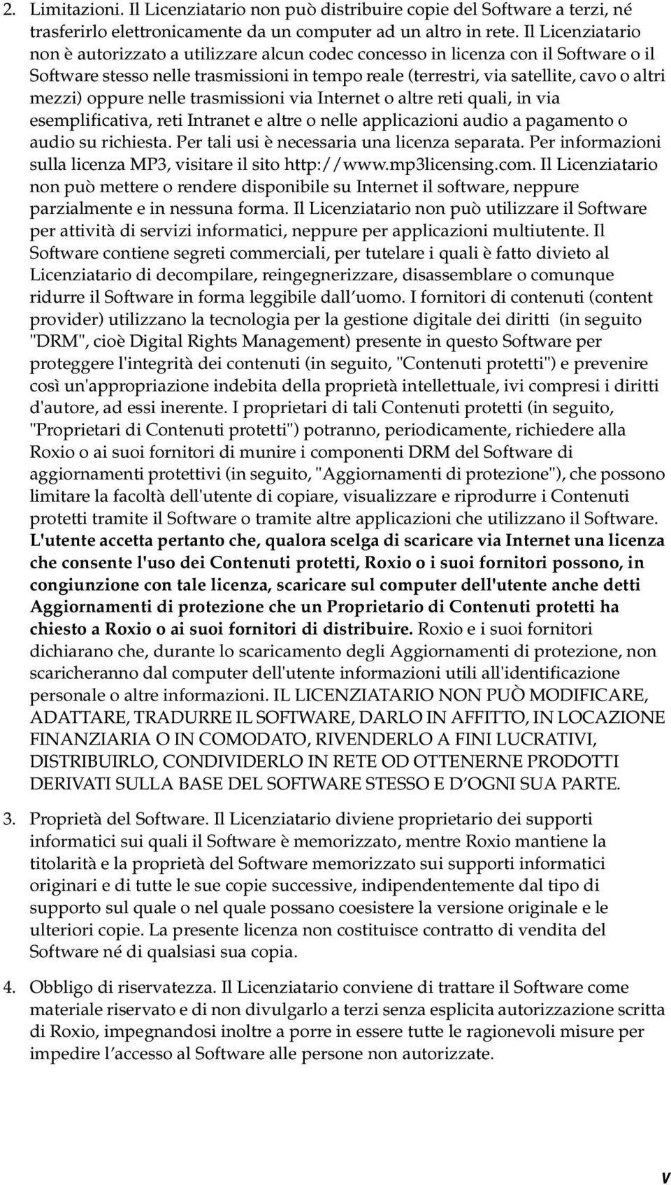 oppure nelle trasmissioni via Internet o altre reti quali, in via esemplificativa, reti Intranet e altre o nelle applicazioni audio a pagamento o audio su richiesta.