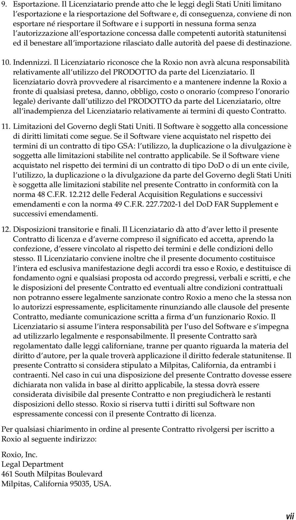 supporti in nessuna forma senza l autorizzazione all esportazione concessa dalle competenti autorità statunitensi ed il benestare all importazione rilasciato dalle autorità del paese di destinazione.